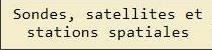 Les sondes, satellites et stations spatiales